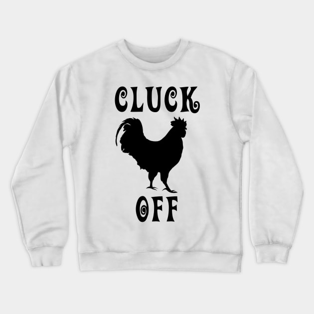 Cluck Off Crewneck Sweatshirt by imphavok